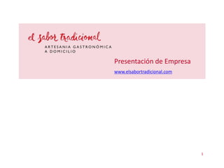 Presentación de Empresa
www.elsabortradicional.com

1

 