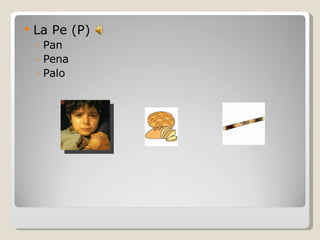 La Pe (P) Pan Pena  Palo 