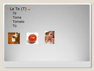 La Te (T) Té Toma Tomate Tú 