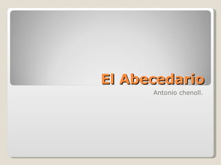 El Abecedario Antonio chenoll. 