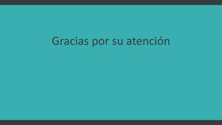 Gracias por su atención
 