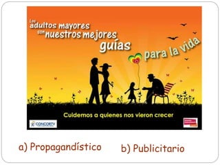 a) Propagandístico b) Publicitario
 