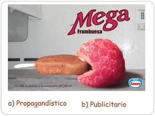 a) Propagandístico b) Publicitario
 