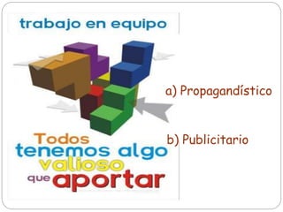 b) Publicitario
a) Propagandístico
 