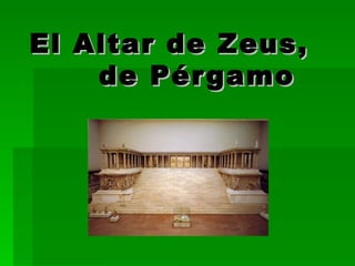 El Altar de Zeus,    de Pérgamo 