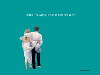 Letra:  El Amor,  de José Luis Perales antwanmayo 