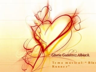 Gloria Gutiérrez Albiach. Tema musical: “Blade Runner” 