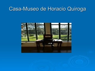 Casa-Museo de Horacio Quiroga 