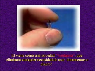 El viene como una novedad  “ventajosa” , que  eliminará cualquier necesidad de usar  documentos o dinero!   