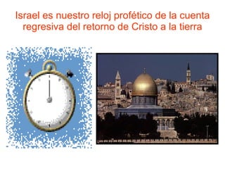 Israel es nuestro reloj profético de la cuenta regresiva del retorno de Cristo a la tierra 