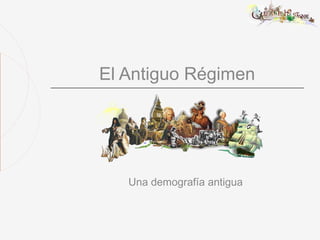 El Antiguo Régimen




   Una demografía antigua
 
