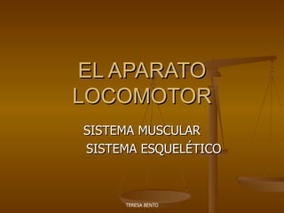 EL APARATO LOCOMOTOR SISTEMA MUSCULAR SISTEMA ESQUELÉTICO 