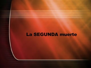 La SEGUNDA muerte 