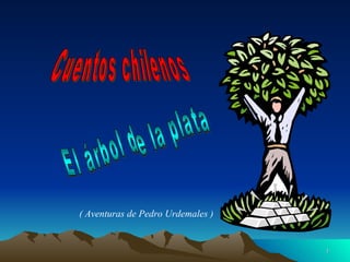 Cuentos chilenos El árbol de la plata ( Aventuras de Pedro Urdemales ) 