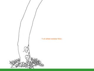 Y el árbol estaba feliz. 