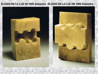 ELOGIO DE LA LUZ XII 1969 Alabastro ELOGIO DE LA LUZ XIII 1969 Alabastro 