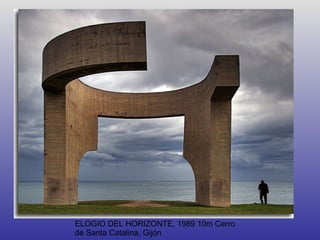 ELOGIO DEL HORIZONTE, 1989 10m Cerro de Santa Catalina, Gijón 