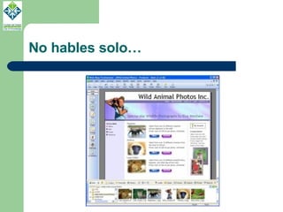 No hables solo… 
