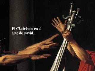 El Clasicismo en el arte de David. 