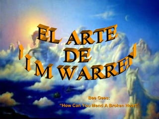 EL ARTE  DE  J I M WARREN Bee Gees: “ How Can You Mend A Broken Heart &quot; 