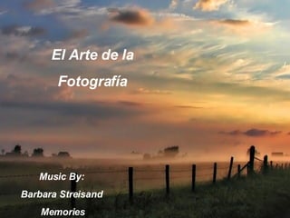 Music By:  Barbara Streisand  Memories El Arte de la Fotografía 