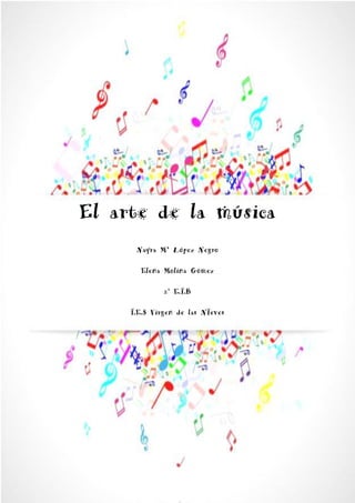 El arte de la música
Nayra Mª López Negro
Elena Molina Gómez
2º E.I.B
I.E.S Virgen de las NIeves
 