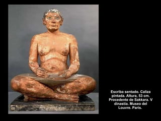 Escriba sentado. Caliza pintada. Altura, 53 cm. Procedente de Sakkara. V dinastía. Museo del Louvre. París.  