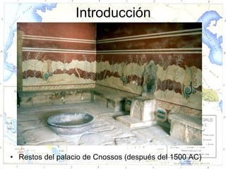 Introducción




• Restos del palacio de Cnossos (después del 1500 AC)
 