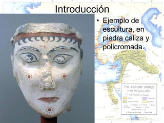 Introducción
         • Ejemplo de
           escultura, en
           piedra caliza y
           policromada.
 