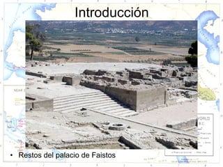 Introducción




• Restos del palacio de Faistos
 