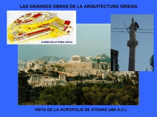 LAS GRANDES OBRAS DE LA ARQUITECTURA GRIEGA VISTA DE LA ACRÓPOLIS DE ATENAS (480 A.C.) 