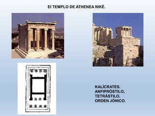 El TEMPLO DE ATHENEA NIKÉ.
KALÍCRATES.
ANFIPRÓSTILO,
TETRÁSTILO.
ORDEN JÓNICO.
 
