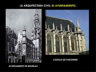 LA ARQUITECTURA CIVIL:  EL AYUNTAMIENTO . AYUNTAMIENTO DE BRUSELAS CASTILLO DE VINCENNES 
