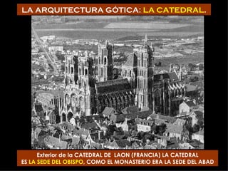 LA ARQUITECTURA GÓTICA:  LA CATEDRAL . Exterior de la CATEDRAL DE  LAON (FRANCIA) LA CATEDRAL ES  LA SEDE DEL OBISPO , COMO EL MONASTERIO ERA LA SEDE DEL ABAD 