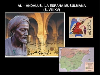 AL – ANDALUS,  LA ESPAÑA MUSULMANA (S. VIII-XV) 