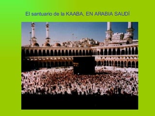 El santuario de la KAABA, EN ARABIA SAUDÍ 