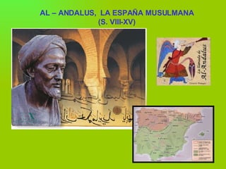 AL – ANDALUS,  LA ESPAÑA MUSULMANA (S. VIII-XV) 