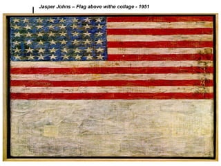 Jasper Johns – Flag above withe collage - 1951
 