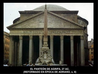 EL PANTEÓN DE AGRIPA, 27 AC.  (REFORMADO EN ÉPOCA DE ADRIANO, s. II)  