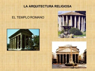 LA ARQUITECTURA RELIGIOSA EL TEMPLO ROMANO 