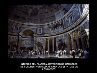INTERIOR DEL PANTEÓN. REVESTIDO DE MÁRMOLES DE COLORES. HORNACINAS PARA LAS ESTATUAS DE LOS DIOSES. 