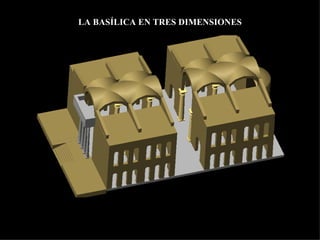 LA BASÍLICA EN TRES DIMENSIONES 