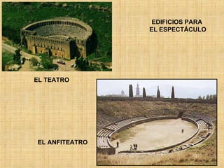 EL TEATRO EL ANFITEATRO EDIFICIOS PARA EL ESPECTÁCULO 