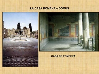 LA CASA ROMANA o DOMUS CASA DE POMPEYA 