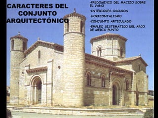CARACTERES DEL CONJUNTO ARQUITECTÓNICO PREDOMINIO DEL MACIZO SOBRE EL VANO INTERIORES OSCUROS HORIZONTALISMO CONJUNTO ARTICULADO EMPLEO SISTEMÁTICO DEL ARCO DE MEDIO PUNTO 
