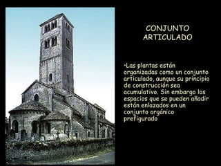 CONJUNTO ARTICULADO Las plantas están organizadas como un conjunto articulado, aunque su principio de construcción sea acumulativo. Sin embargo los espacios que se pueden añadir están enlazados en un conjunto orgánico prefigurado  