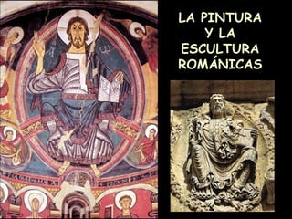 LA PINTURA Y LA ESCULTURA ROMÁNICAS 