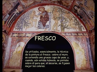 FRESCO  Se utilizaba, esencialmente, la técnica de la pintura al fresco.: sobre el muro. se extendía una gruesa capa de yeso. y, cuando. aún estaba húmeda, se pintaba sobre él para que, al secarse, se fijasen mejor los colares. 
