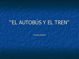 “ EL AUTOBÚS Y EL TREN” *Cuento popular* 