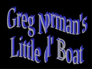 Greg Norman's Little ol' Boat 